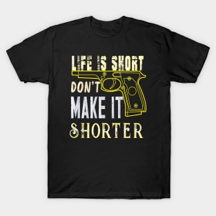 Life Is Short Don't Make It Shorter T-Shirt